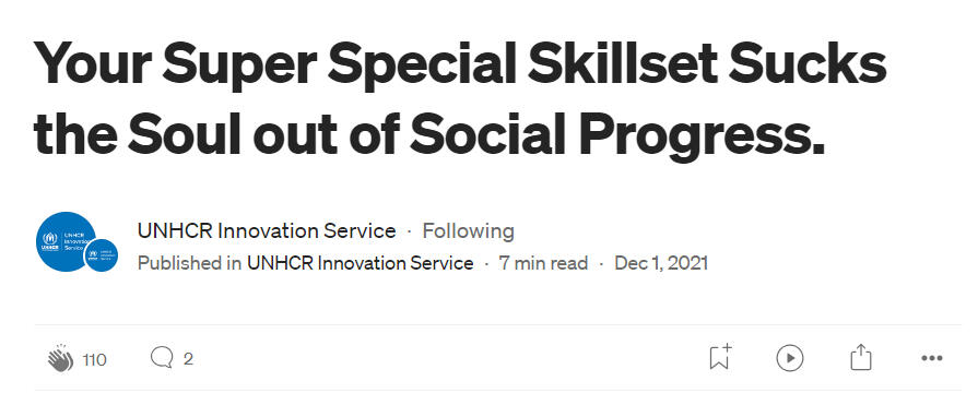 Your Super Special Skillset Sucks the Soul out of Social Progress. UNHCR Innovation Service. Your Super Special Skillset Sucks the Soul out of Social Progress. UNHCR Innovation Service.