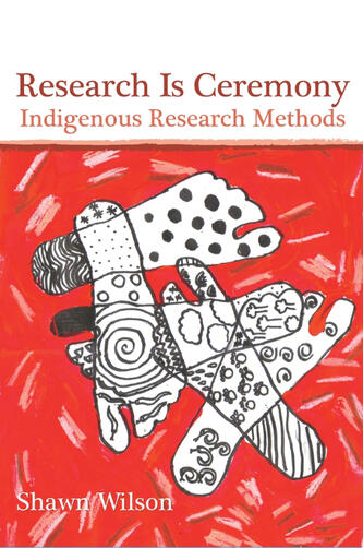 Research Is Ceremony: Indigenous Research Methods Research Is Ceremony: Indigenous Research Methods