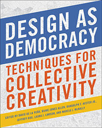 Design as Democracy: Techniques for Collective Creativity Design as Democracy: Techniques for Collective Creativity