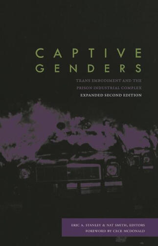 Captive Genders: Trans Embodiment and the Prison Industrial Complex, Second Edition Captive Genders: Trans Embodiment and the Prison Industrial Complex, Second Edition