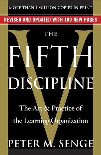 The Fifth Discipline: The Art & Practice of the Learning Organization The Fifth Discipline: The Art & Practice of the Learning Organization