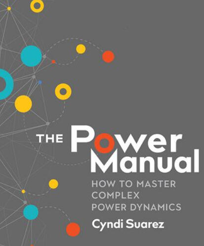 The Power Manual: How to Master Complex Power Dynamics The Power Manual: How to Master Complex Power Dynamics